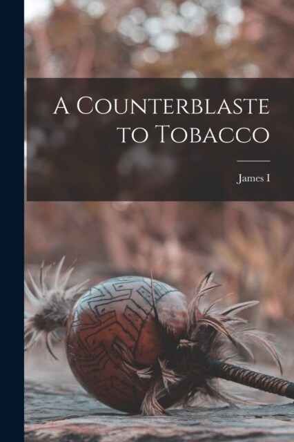 A Counterblaste to Tobacco (Paperback)