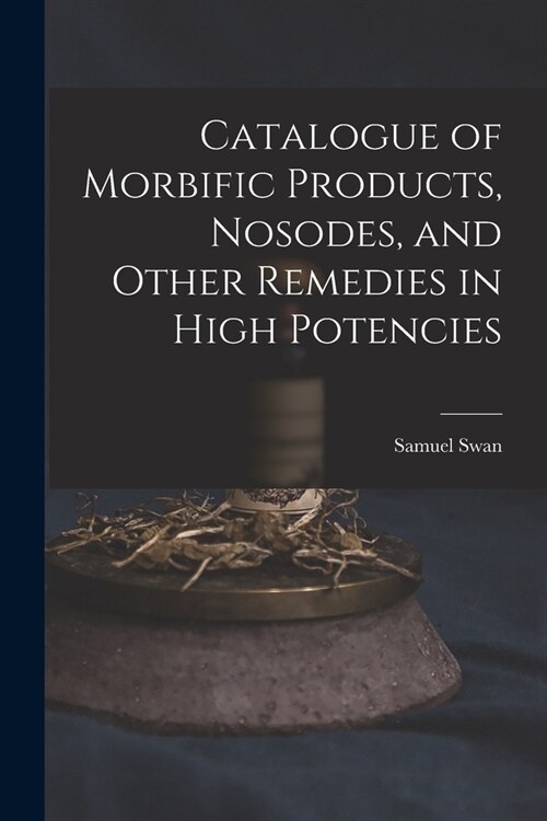 Catalogue of Morbific Products, Nosodes, and Other Remedies in High Potencies (Paperback)