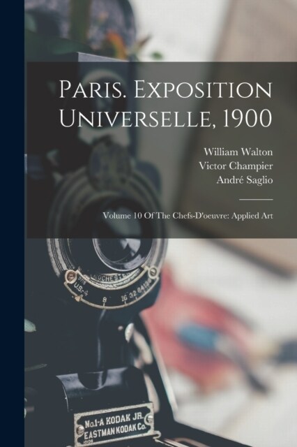 Paris. Exposition Universelle, 1900: Volume 10 Of The Chefs-doeuvre: Applied Art (Paperback)
