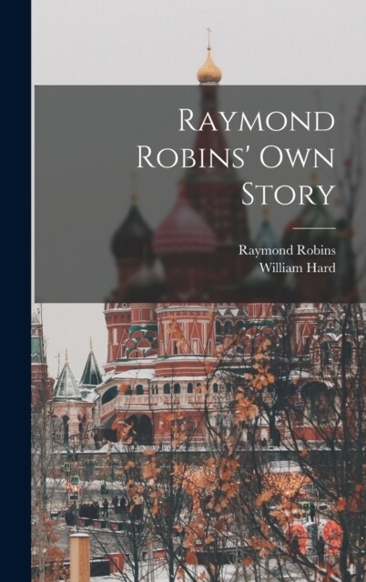 Raymond Robins own Story (Hardcover)