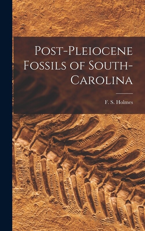 Post-Pleiocene Fossils of South-Carolina (Hardcover)