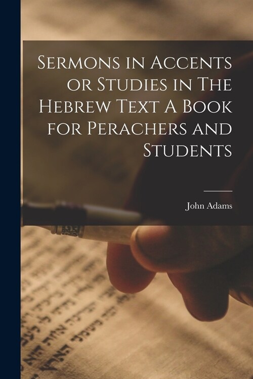 Sermons in Accents or Studies in The Hebrew Text A Book for Perachers and Students (Paperback)