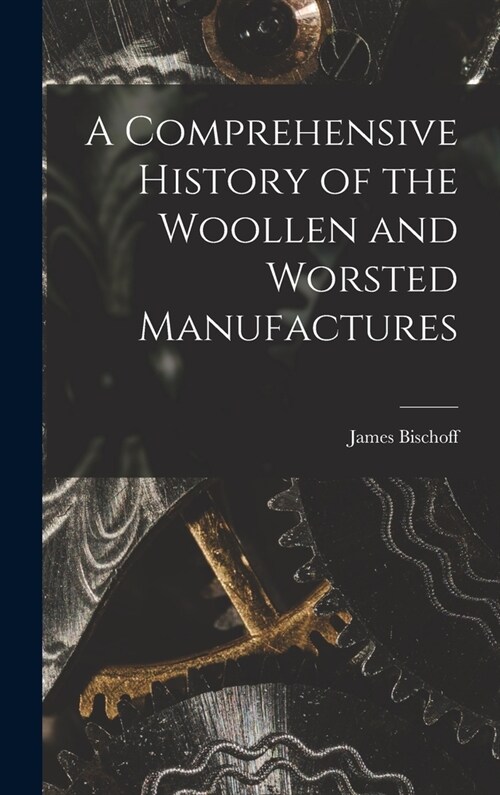 A Comprehensive History of the Woollen and Worsted Manufactures (Hardcover)