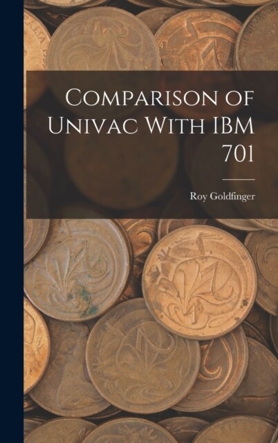 Comparison of Univac With IBM 701 (Hardcover)