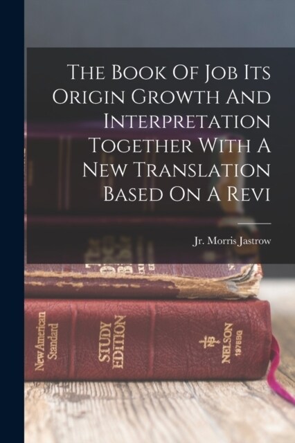 The Book Of Job Its Origin Growth And Interpretation Together With A New Translation Based On A Revi (Paperback)