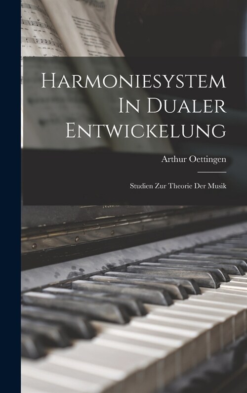 Harmoniesystem In Dualer Entwickelung: Studien Zur Theorie Der Musik (Hardcover)