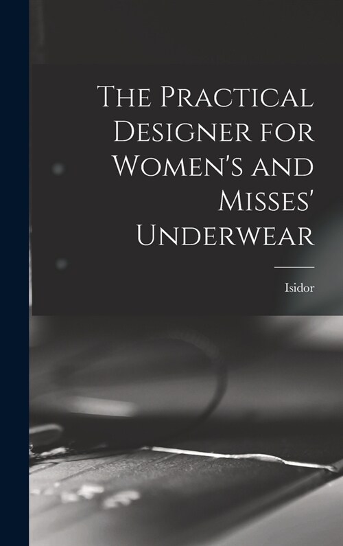The Practical Designer for Womens and Misses Underwear (Hardcover)