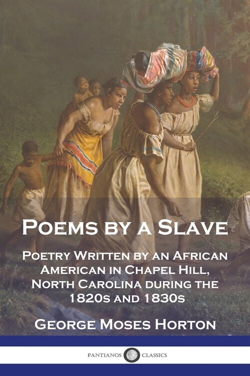 Poems by a Slave: Poetry Written by an African American in Chapel Hill, North Carolina during the 1820s and 1830s (Paperback)