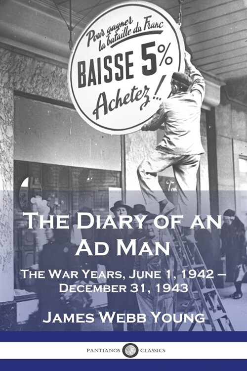 The Diary of an Ad Man: The War Years, June 1, 1942 - December 31, 1943 (Paperback)
