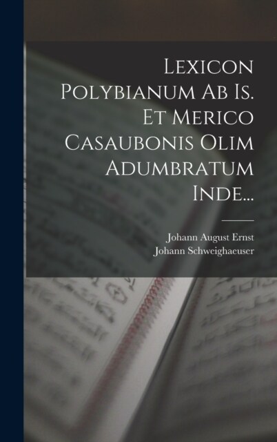 Lexicon Polybianum Ab Is. Et Merico Casaubonis Olim Adumbratum Inde... (Hardcover)