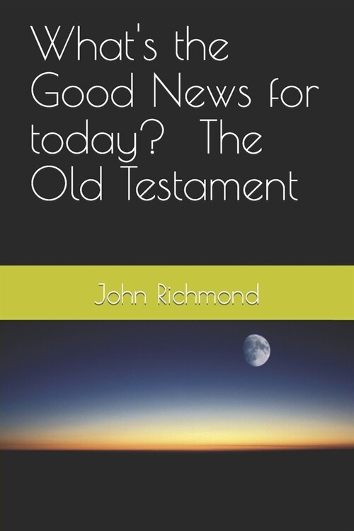 Whats the Good News for today? - Old testament (Paperback)