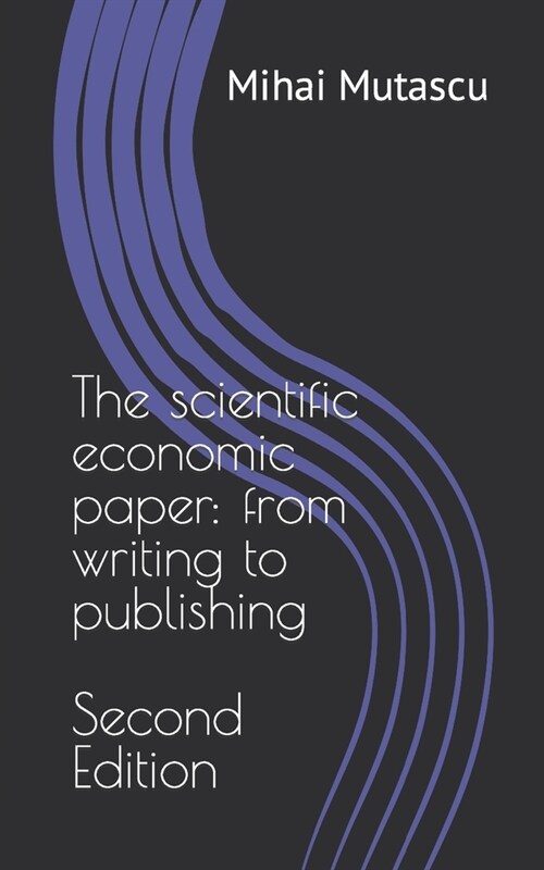 The scientific economic paper: from writing to publishing. Second Edition (Paperback)