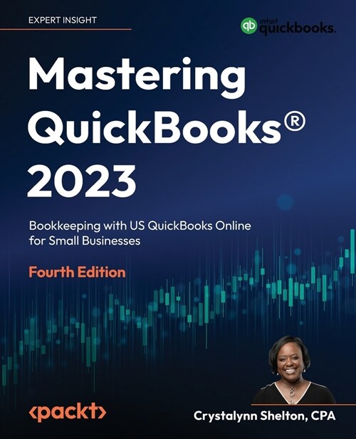 Mastering QuickBooks(R) 2023 - Fourth Edition: The Ultimate Guide to Bookkeeping with QuickBooks(R) (Paperback, 4)