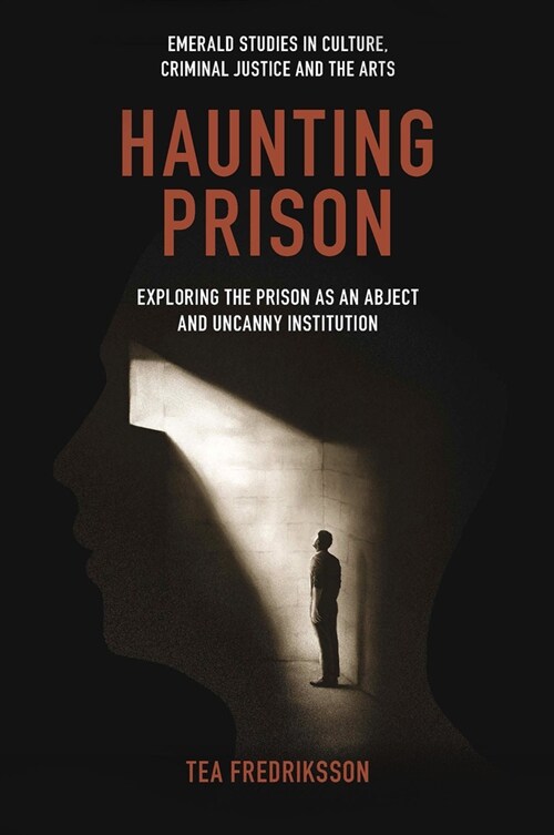 Haunting Prison : Exploring the Prison as an Abject and Uncanny Institution (Hardcover)