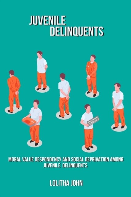 Moral value despondency and social deprivation among juvenile delinquents (Paperback)
