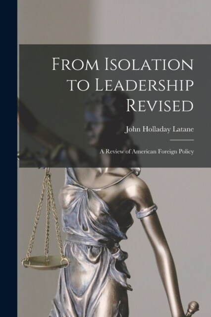 From Isolation to Leadership Revised: A Review of American Foreign Policy (Paperback)