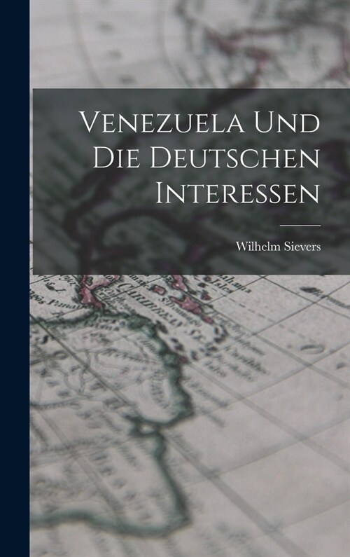 Venezuela und Die Deutschen Interessen (Hardcover)