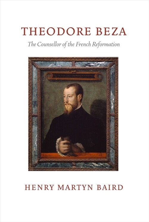 Thedore Beza: The Counsellor of the French Reformation (Hardcover)