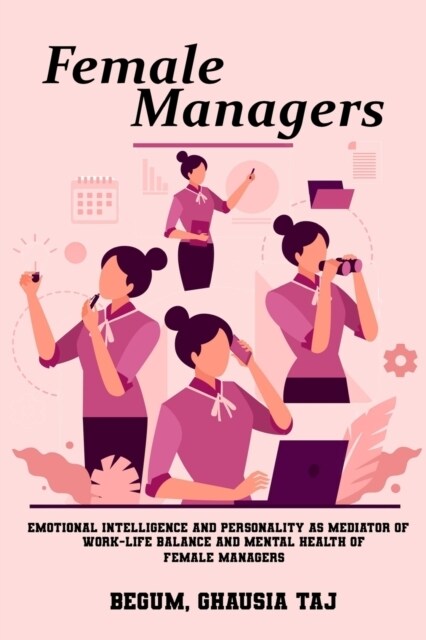 Emotional intelligence and personality as mediators of work-life balance and mental health of female managers (Paperback)
