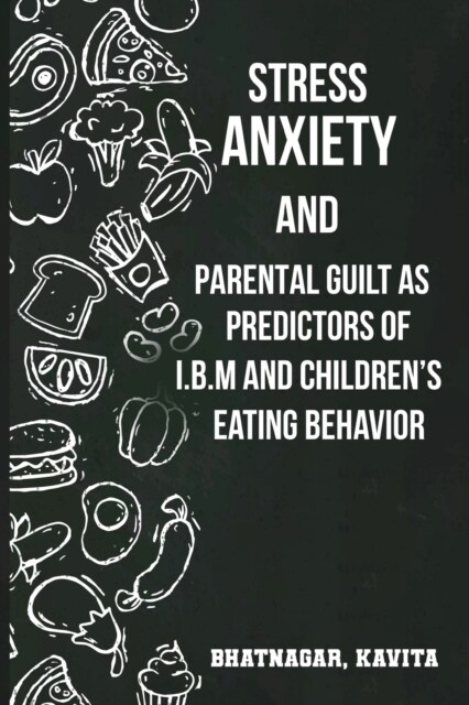 Stress anxiety and parental guilt as predictors of BMI and childrens eating behavior (Paperback)