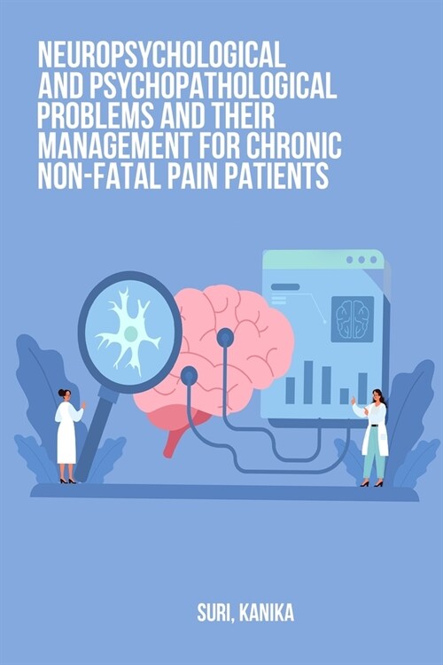 Neuropsychological and psychopathological problems and their management for chronic non-fatal pain patients (Paperback)