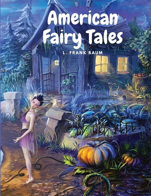 American Fairy Tales: Twelve Fairy Stories for Children (Paperback)