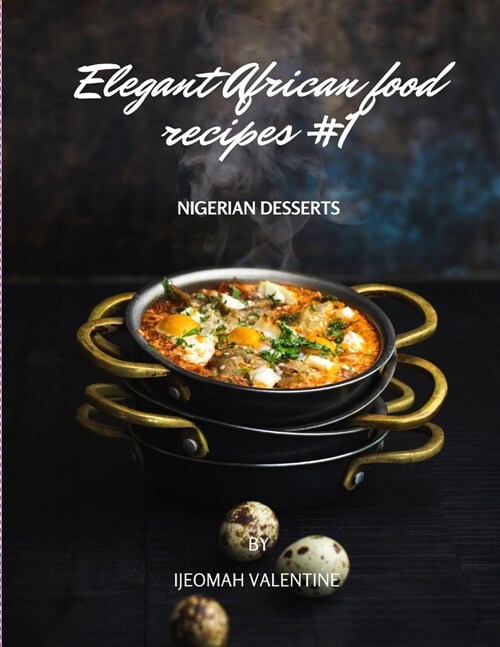 Elegant African Food Recipes #1: Nigerian Desserts (Paperback)