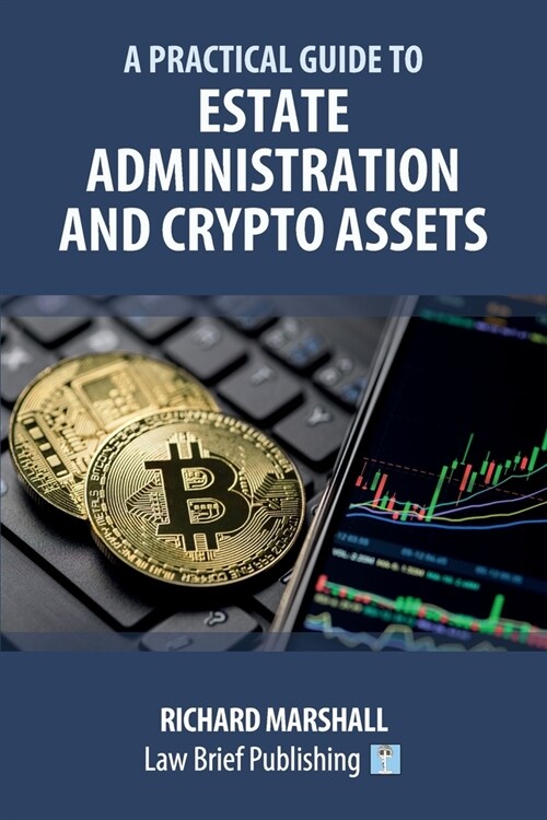 A Practical Guide to Estate Administration and Crypto Assets (Paperback)