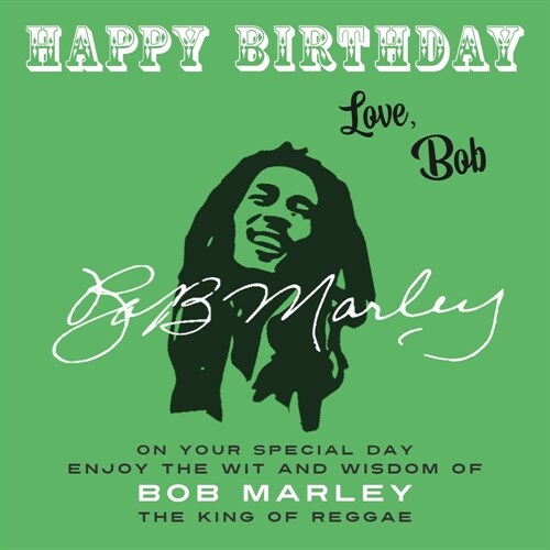 Happy Birthday-Love, Bob: On Your Special Day, Enjoy the Wit and Wisdom of Bob Marley, the King of Reggae (Paperback)