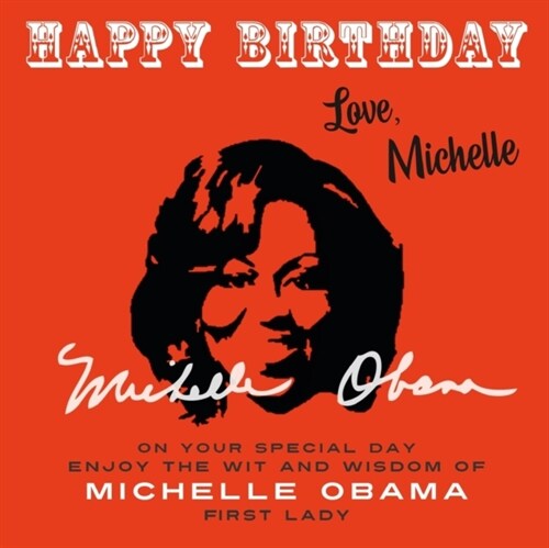 Happy Birthday-Love, Michelle: On Your Special Day, Enjoy the Wit and Wisdom of Michelle Obama, First Lady (Paperback)