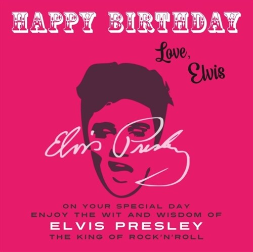 Happy Birthday-Love, Elvis: On Your Special Day, Enjoy the Wit and Wisdom of Elvis Presley, The King of RocknRoll (Paperback)