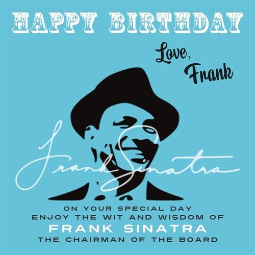 Happy Birthday-Love, Frank: On Your Special Day, Enjoy the Wit and Wisdom of Frank Sinatra, The Chairman of the Board (Paperback)