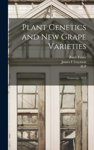 Plant Genetics and new Grape Varieties: Transcript, 1973 (Hardcover)