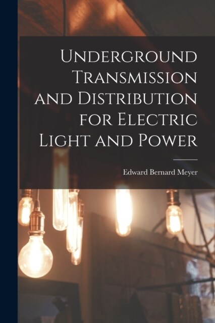 Underground Transmission and Distribution for Electric Light and Power (Paperback)