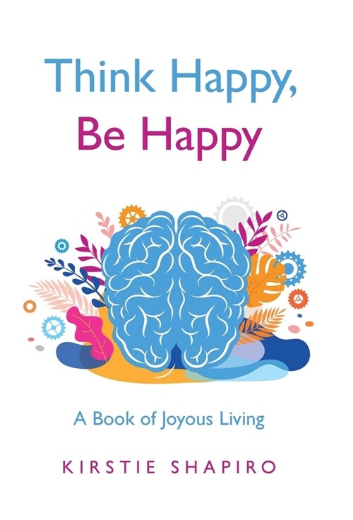 Think Happy, Be Happy: A Book of Joyous Living (Hardcover)