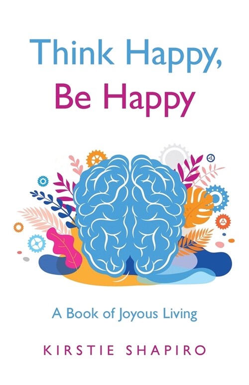 Think Happy, Be Happy: A Book of Joyous Living (Paperback)