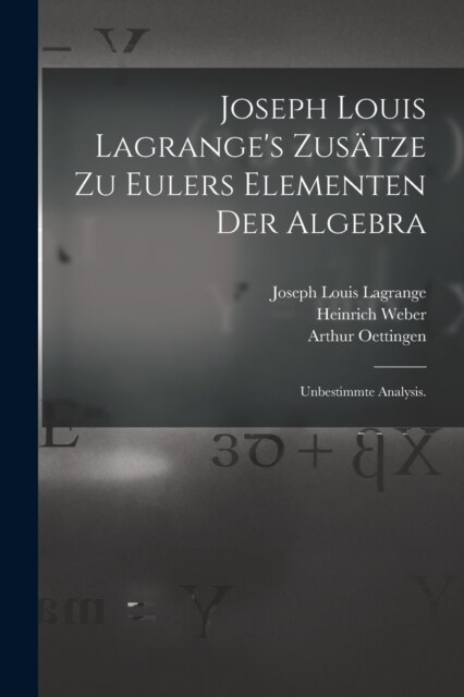 Joseph Louis Lagranges Zus?ze zu Eulers Elementen der Algebra: Unbestimmte Analysis. (Paperback)