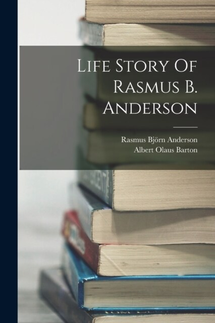 Life Story Of Rasmus B. Anderson (Paperback)