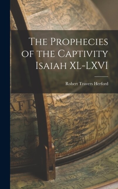 The Prophecies of the Captivity Isaiah XL-LXVI (Hardcover)