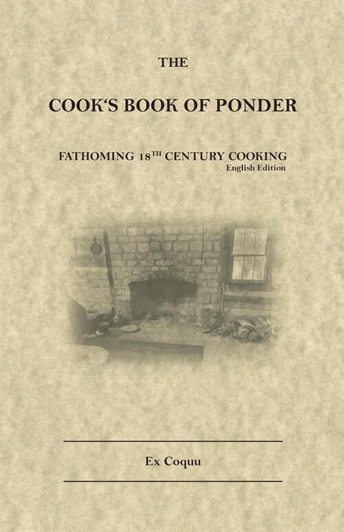 The Cooks Book of Ponder: 18th century cooking (Paperback, English Additio)