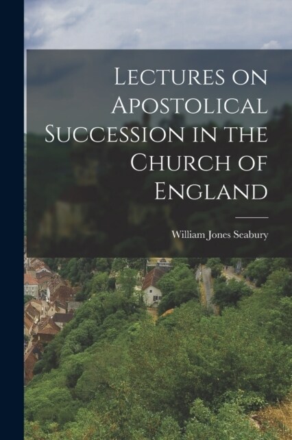 Lectures on Apostolical Succession in the Church of England (Paperback)