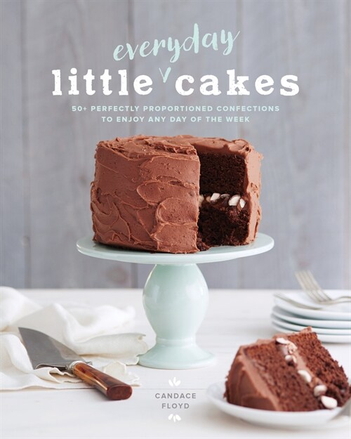 Little Everyday Cakes : 50+ Perfectly Proportioned Confections to Enjoy Any Day of the Week (Paperback)