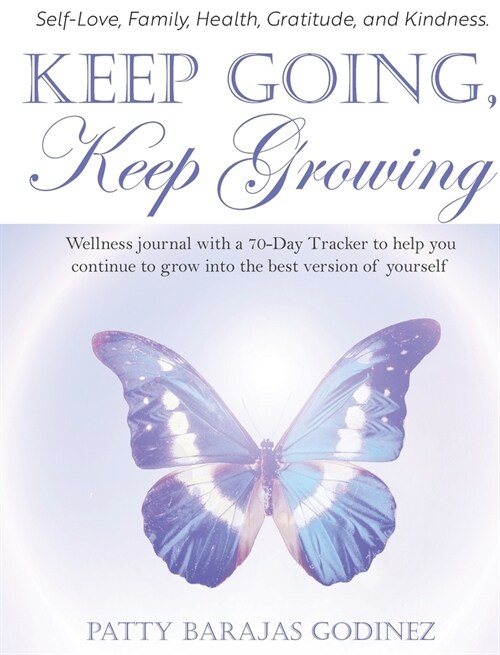 Keep Going, Keep Growing: A wellness journal with a 70-day tracker to help you continue to grow into the best version of yourself (Hardcover)