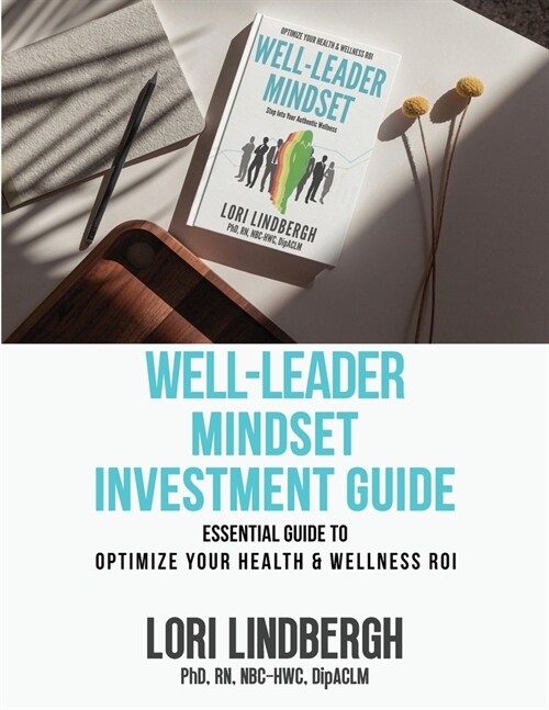 Well-Leader Mindset Investment Guide: the Essential Guide to Optimize Your Health and Wellness ROI (Paperback)