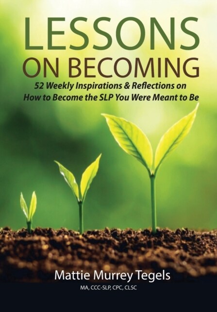 Lessons on Becoming: 52 Weekly Inspirations & Reflections on How to Become the SLP You Were Meant to Be (Paperback)