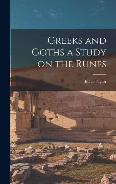 Greeks and Goths a Study on the Runes (Hardcover)