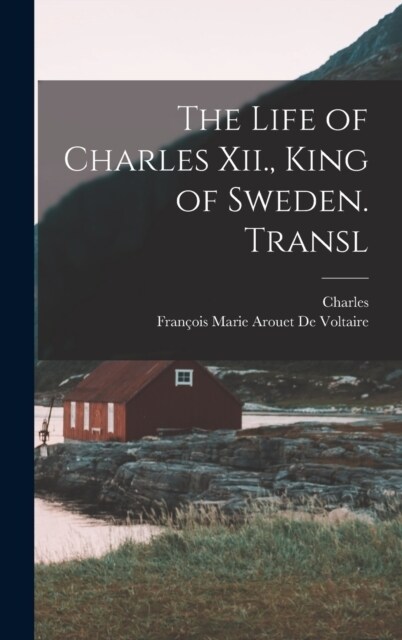 The Life of Charles Xii., King of Sweden. Transl (Hardcover)