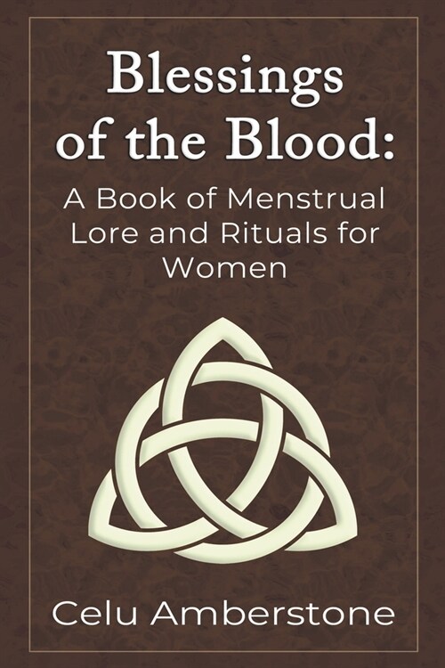 Blessings of the Blood: A Book of Menstrual Lore and Rituals for Women (Paperback)