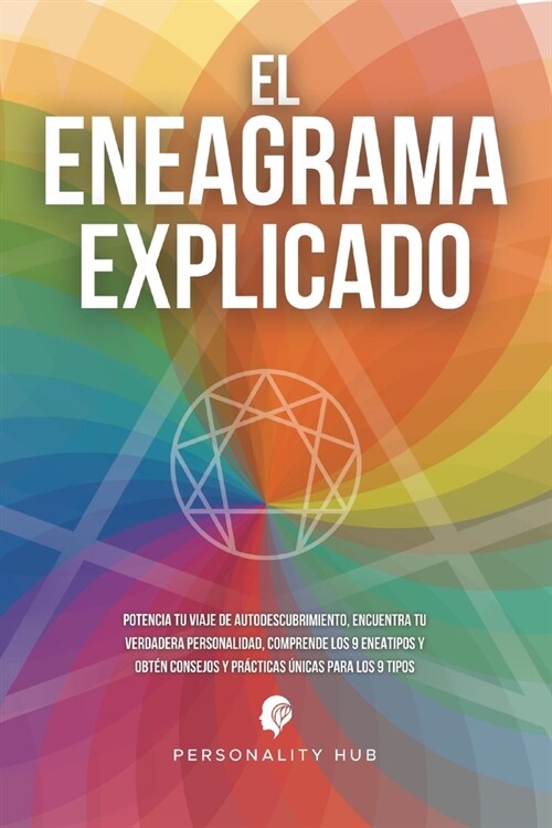 El Eneagrama explicado: Potencia tu viaje de autodescubrimiento, encuentra tu verdadera personalidad, comprende los 9 eneatipos y obt? consej (Paperback)