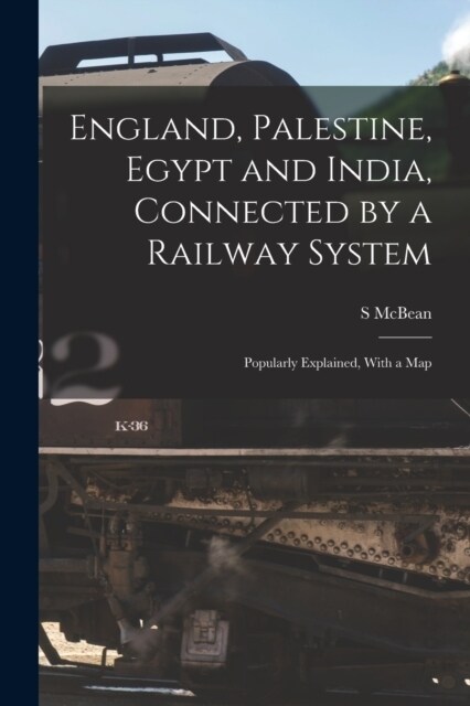 England, Palestine, Egypt and India, Connected by a Railway System: Popularly Explained, With a Map (Paperback)